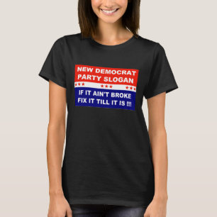 Democrat new party slogan if it ain't broke fix it T-Shirt