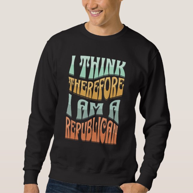 Democrat Proud Saying I Think Therefore I Am A Rep Sweatshirt (Front)
