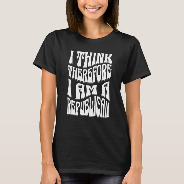 Democrat Proud Saying I Think Therefore I Am A Rep T-Shirt (Front)