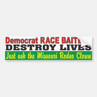 Democrat Race Baiters Destroy Lives MO Rodeo Clown Bumper Sticker