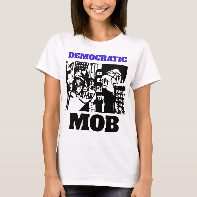 DEMOCRATIC MOB T-Shirt (Front)
