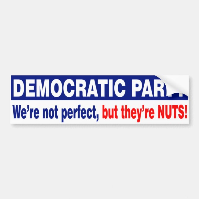 DEMOCRATIC PARTY. NOT PERFECT, BUT THEY'RE NUTS! BUMPER STICKER (Front)