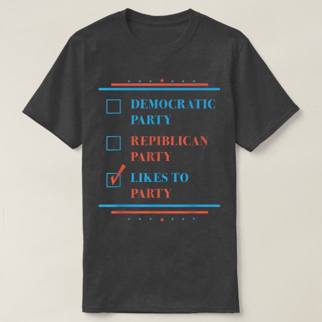 Democratic Party Republican Party Likes To Party 4 T-Shirt (Design Front)