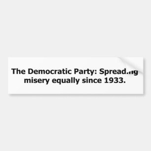 Democratic Party: Spreading Misery Equally Bumper Sticker