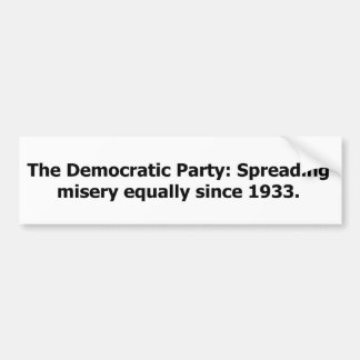 Democratic Party: Spreading Misery Equally Bumper Sticker