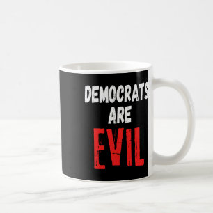 Democrats Are Evil  Coffee Mug