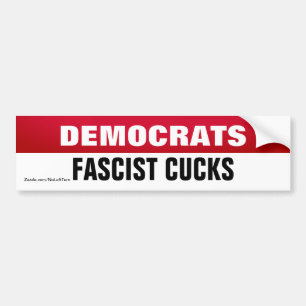 Democrats Are Fascist Cucks Bumper Sticker