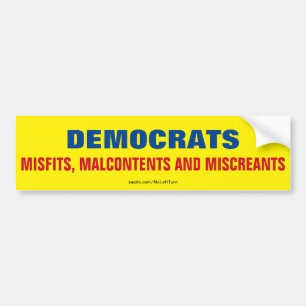 Democrats Are Misfits, Malcontents And Miscreants Bumper Sticker