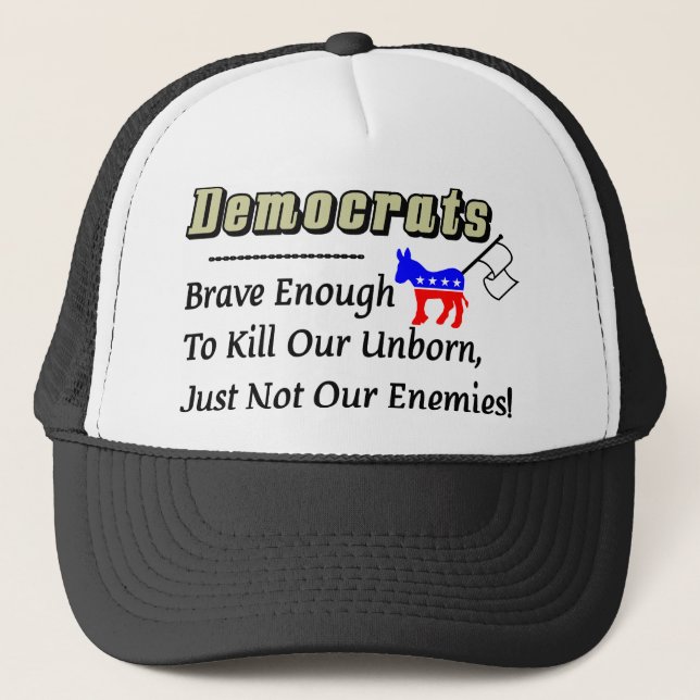 Democrats: Brave Enough To Kill Our Enemies Trucker Hat (Front)