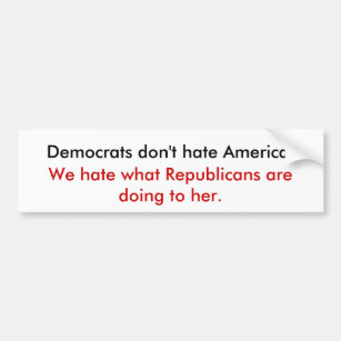 Democrats don't hate America. Bumper Sticker