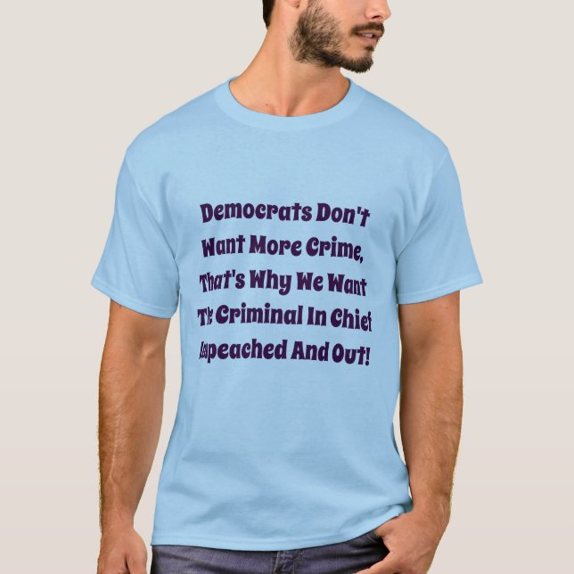 Democrats Don't Want More Crime, T-Shirt (Front)
