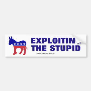 Democrats - Exploiting The Stupid Bumper Sticker