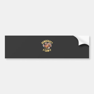 Democrats? F Caw F Democrats Turkey Thanksgiving Bumper Sticker