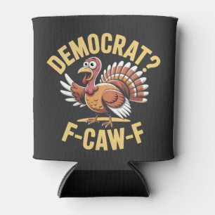 Democrats? F Caw F Democrats Turkey Thanksgiving Can Cooler