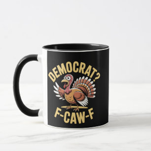 Democrats? F Caw F Democrats Turkey Thanksgiving Mug