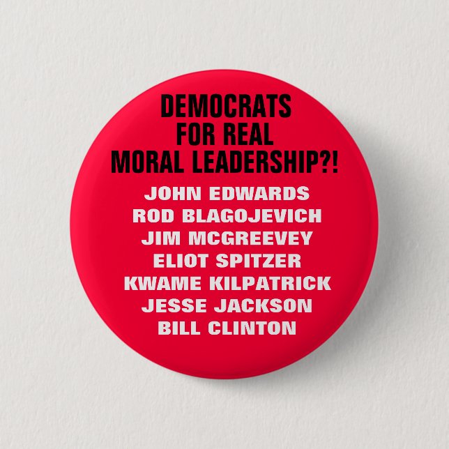 DEMOCRATS FOR REAL MORAL LEADERSHIP?! A SATIRE! 6 CM ROUND BADGE (Front)