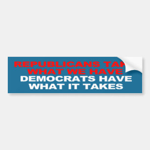 Democrats have what it takes bumper sticker