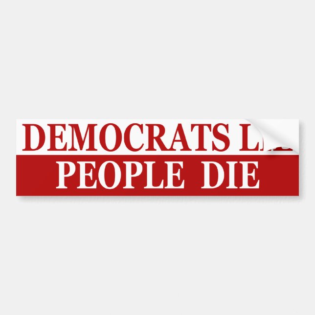 Democrats Lie, People Die Bumper Sticker (Front)