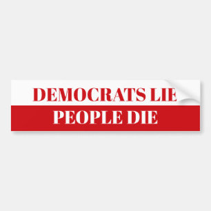 Democrats Lie, People Die Bumper Sticker