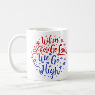 Democrats Obama Quote When They Go Low We Go High Coffee Mug