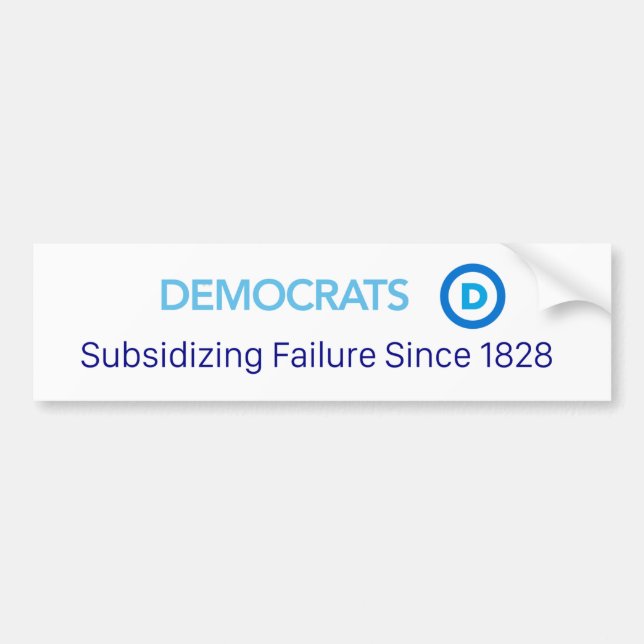 Democrats, Subsidising Failure Since 1828 Bumper Sticker (Front)