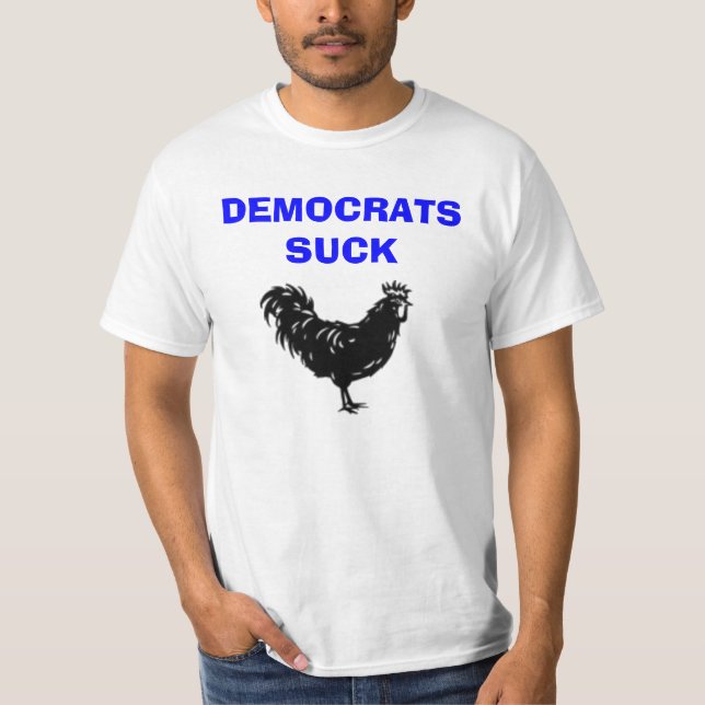 DEMOCRATS SUCK ROOSTER T-Shirt (Front)