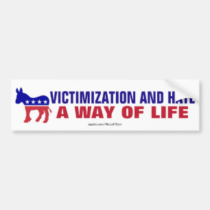 Democrats - Victimization And Hate A Way Of Life Bumper Sticker