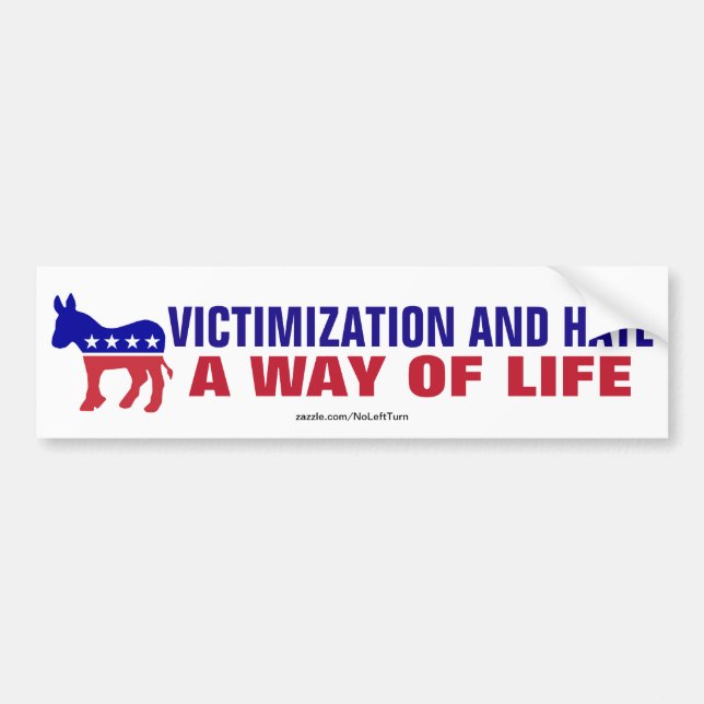 Democrats - Victimization And Hate A Way Of Life Bumper Sticker (Front)
