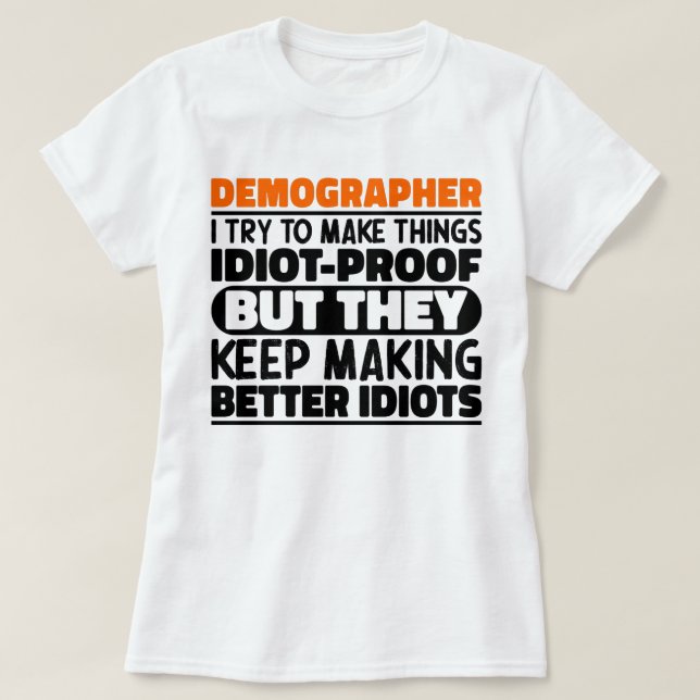 Demographer I Try To Make Things Funny Sayings T-Shirt (Design Front)