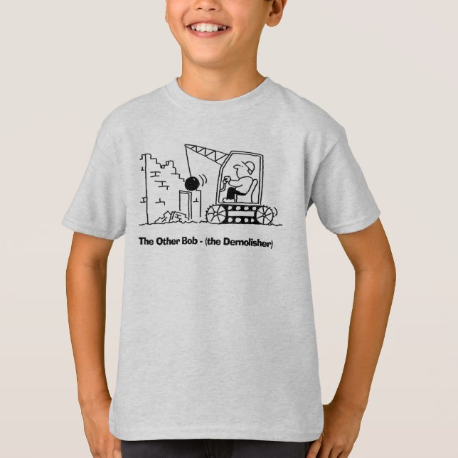 Demolisher Called Bob with Bulldozer. T-Shirt (Front)