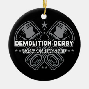 Demolition Derby Born to Break Stuff Ceramic Ornament