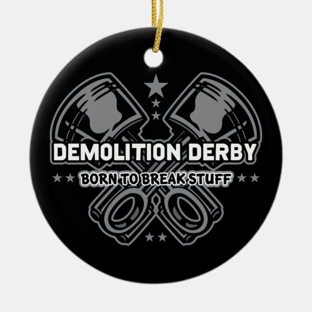 Demolition Derby Born to Break Stuff Ceramic Ornament (Front)