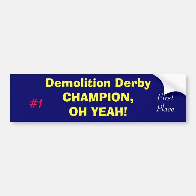 Demolition Derby CHAMPION,OH YEAH!, #1, First P... Bumper Sticker (Front)