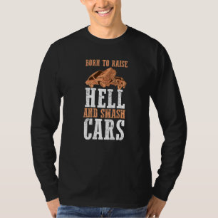 Demolition Derby Racing Born To Raise Hell And Sma T-Shirt