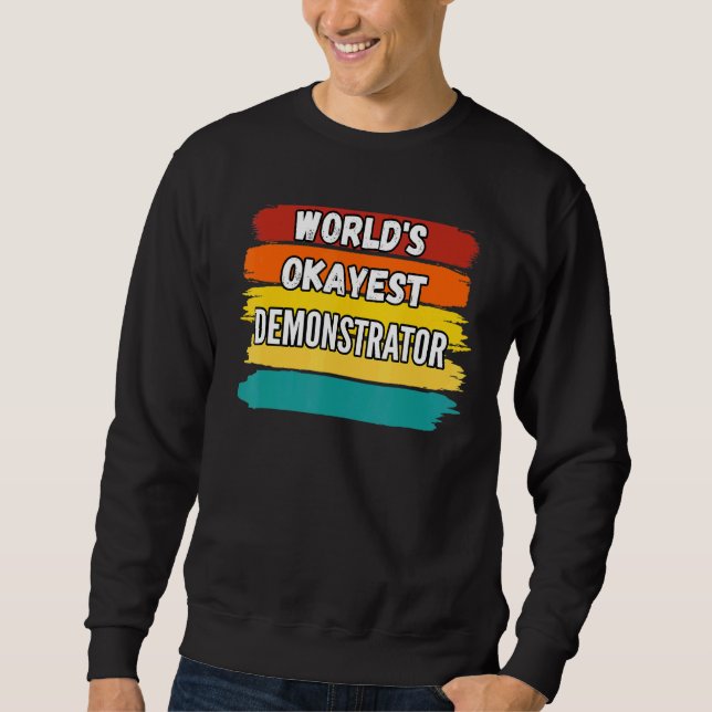 Demonstrator Worlds Okayest Demonstrator Sweatshirt (Front)