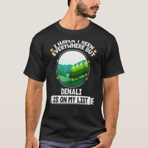Denali Is On My List Nature   Outdoor Trees Wildli T-Shirt