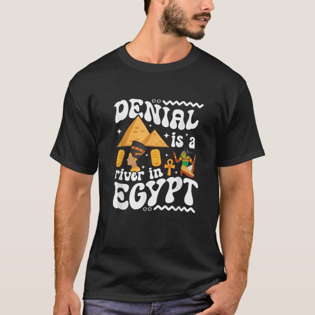 Denial Is A River In Egypt Trendy Funny Gen Z Gift T-Shirt (Front)