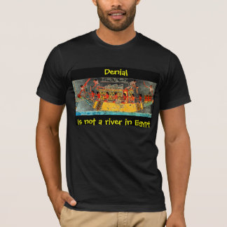 Denial Is not a river in Egypt T-Shirt
