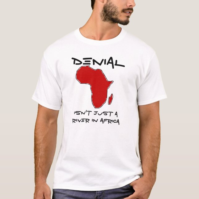 Denial Isn't Just a River in Africa T-Shirt (Front)