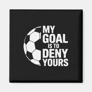 Denial My Goal Is To Deny Yours Soccer Goalie Magnet