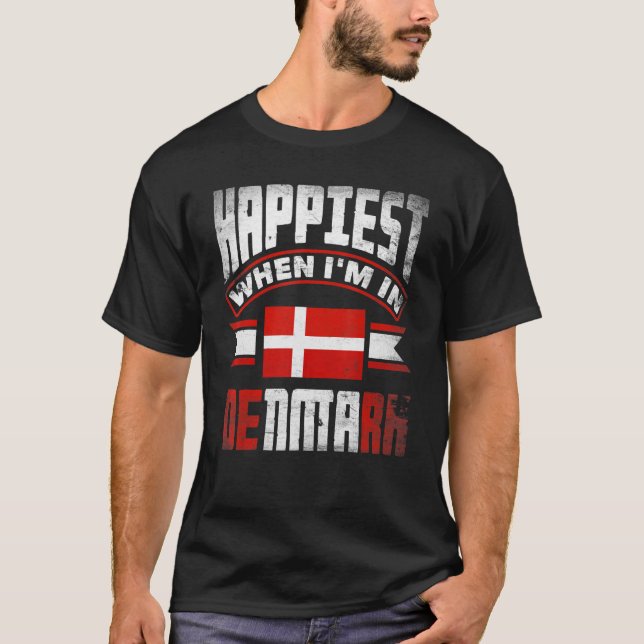 Denmark Danish Denmark Flag Happiest When Im In De T-Shirt (Front)