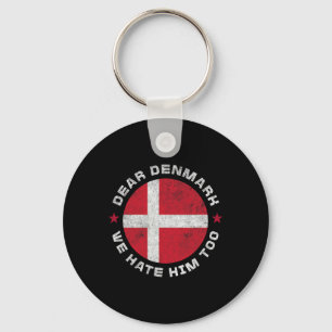 Denmark Dear Denmark We Hate Him Too Political Pro Key Ring