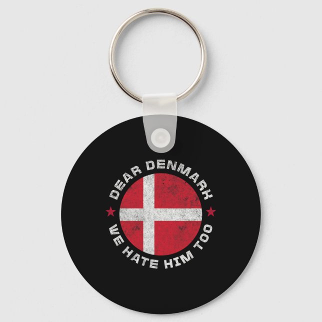 Denmark Dear Denmark We Hate Him Too Political Pro Key Ring (Front)