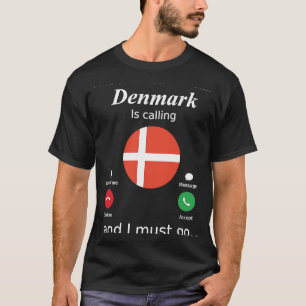 Denmark Is Calling and I Must Go Denmark Flag T-Shirt