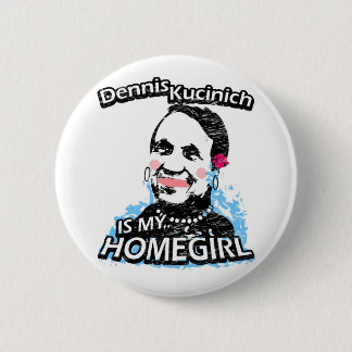 Dennis Kucinich is my homegirl 6 Cm Round Badge
