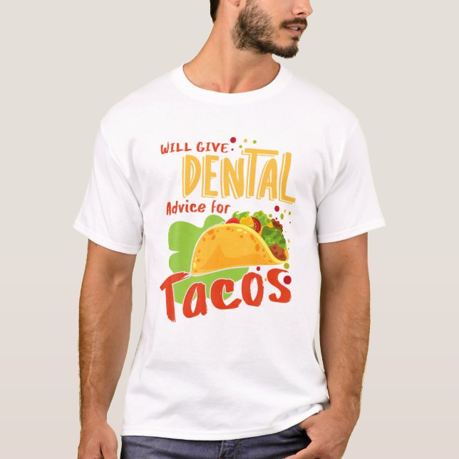 Dental Advice For Tacos Dentist Assistant Dental H T-Shirt (Front)
