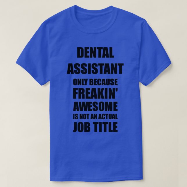 Dental Assistant Because Freaking Awesome Is Not a T-Shirt (Design Front)