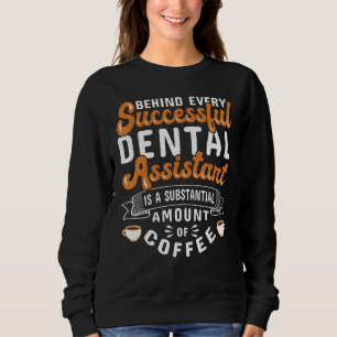 Dental Assistant Coffee Dentistry Sweatshirt