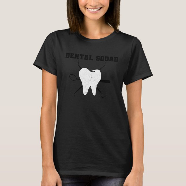 Dental Assistant Dentist Squad Teeth Tooth Surgery T-Shirt (Front)