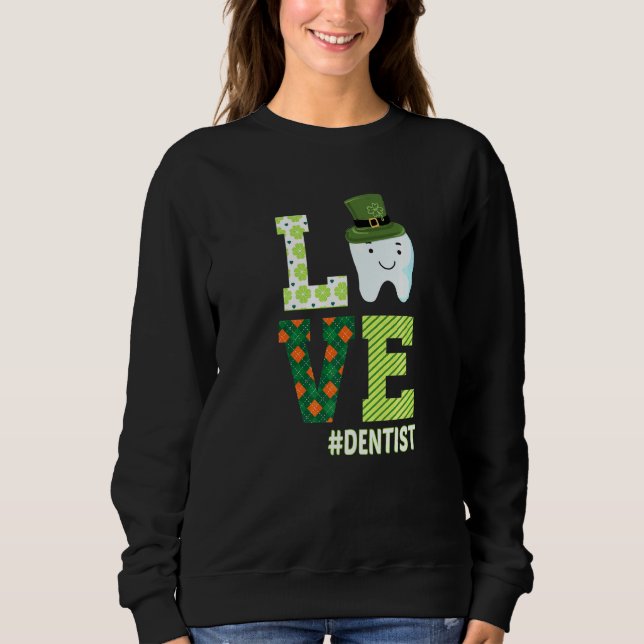 Dental Assistant Dentist St Patrick's Day Love Sweatshirt (Front)